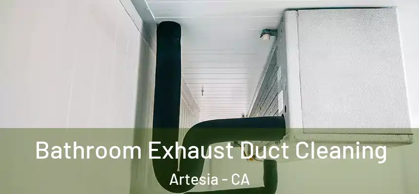  Bathroom Exhaust Duct Cleaning Artesia - CA