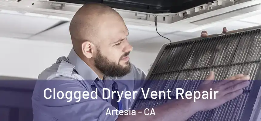  Clogged Dryer Vent Repair Artesia - CA
