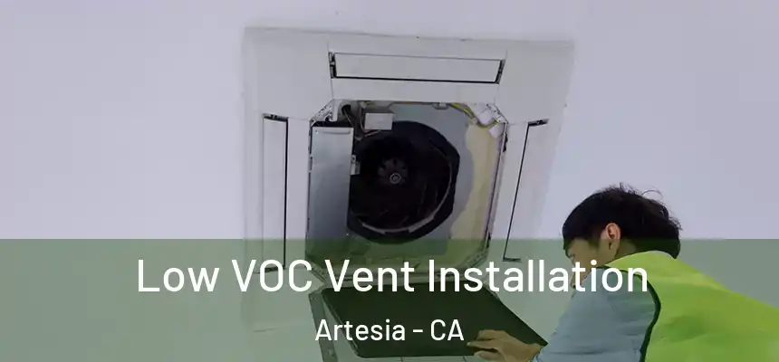  Low VOC Vent Installation Artesia - CA